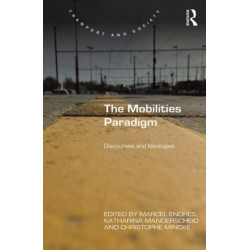 The Mobilities Paradigm: Discourses and Ideologies