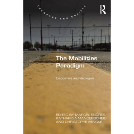 The Mobilities Paradigm: Discourses and Ideologies