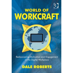 World of Workcraft: Rediscovering Motivation and Engagement in the Digital Workplace