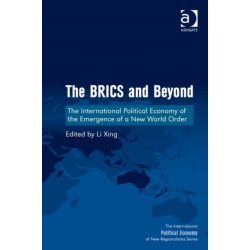 The BRICS and Beyond: The International Political Economy of the Emergence of a New World Order