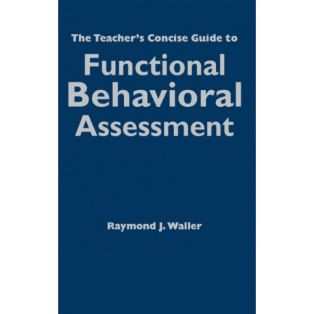 The Teacher's Concise Guide to Functional Behavioral Assessment