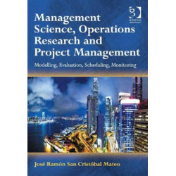 Management Science, Operations Research and Project Management: Modelling, Evaluation, Scheduling, Monitoring