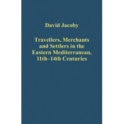 Travellers, Merchants and Settlers in the Eastern Mediterranean, 11th-14th Centuries