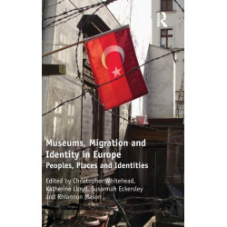 Museums, Migration and Identity in Europe: Peoples, Places and Identities