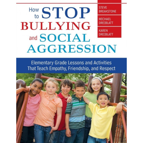 How to Stop Bullying and Social Aggression: Elementary Grade Lessons and Activities That Teach Empathy, Friendship, and Respect