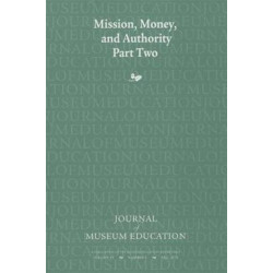 Mission, Money, and Authority, Part Two: Journal of Museum Education 35:3 Thematic Issue