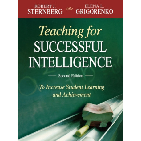 Teaching for Successful Intelligence: To Increase Student Learning and Achievement