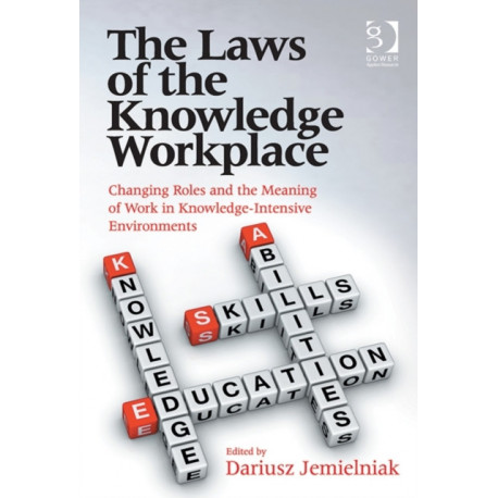 The Laws of the Knowledge Workplace: Changing Roles and the Meaning of Work in Knowledge-Intensive Environments