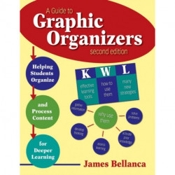 A Guide to Graphic Organizers: Helping Students Organize and Process Content for Deeper Learning