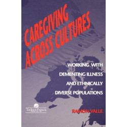 Caregiving Across Cultures: Working With Dementing Illness And Ethnically Diverse Populations