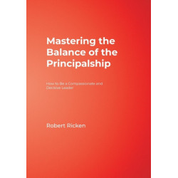 Mastering the Balance of the Principalship: How to Be a Compassionate and Decisive Leader