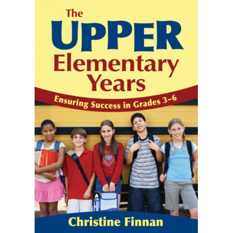 The Upper Elementary Years: Ensuring Success in Grades 3-6