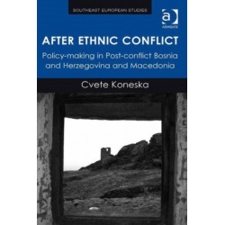 After Ethnic Conflict: Policy-making in Post-conflict Bosnia and Herzegovina and Macedonia