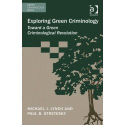 Exploring Green Criminology: Toward a Green Criminological Revolution