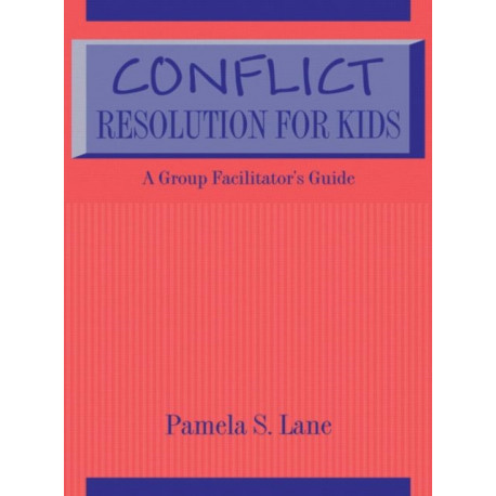 Conflict Resolution For Kids: A Group Facilitator's Guide