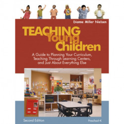 Teaching Young Children, Preschool-K: A Guide to Planning Your Curriculum, Teaching Through Learning Centers, and Just About Everything Else