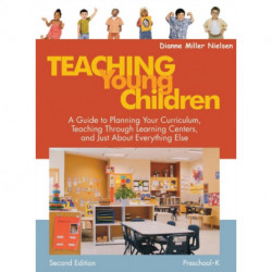 Teaching Young Children, Preschool-K: A Guide to Planning Your Curriculum, Teaching Through Learning Centers, and Just About Everything Else