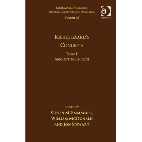 Volume 15, Tome I: Kierkegaard's Concepts: Absolute to Church