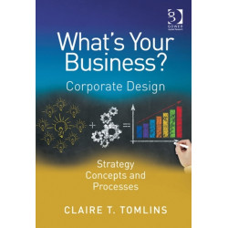What's Your Business?: Corporate Design Strategy Concepts and Processes