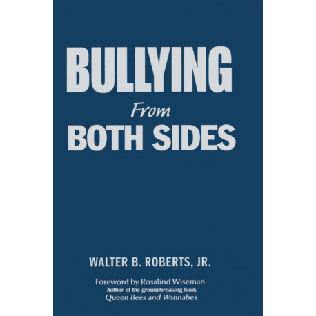 Bullying From Both Sides: Strategic Interventions for Working With Bullies & Victims