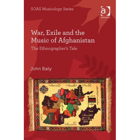War, Exile and the Music of Afghanistan: The Ethnographer’s Tale