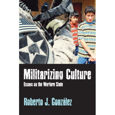 Militarizing Culture: Essays on the Warfare State