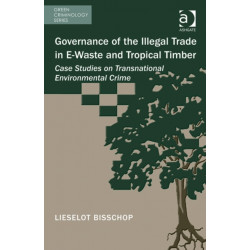 Governance of the Illegal Trade in E-Waste and Tropical Timber: Case Studies on Transnational Environmental Crime