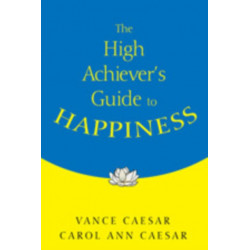 The High Achiever's Guide to Happiness
