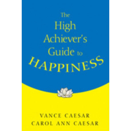 The High Achiever's Guide to Happiness