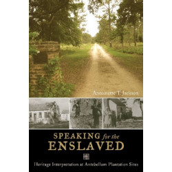 Speaking for the Enslaved: Heritage Interpretation at Antebellum Plantation Sites