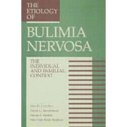 The Etiology Of Bulimia Nervosa: The Individual And Familial Context: Material Arising From The Second Annual Kent Psychology Forum, Kent, October 1990
