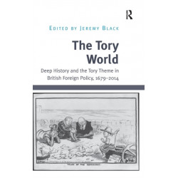 The Tory World: Deep History and the Tory Theme in British Foreign Policy, 1679-2014