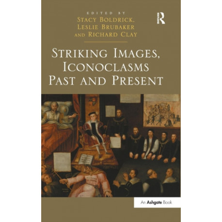 Striking Images, Iconoclasms Past and Present