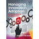 Managing Innovation Adoption: From Innovation to Implementation