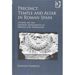 Precinct, Temple and Altar in Roman Spain: Studies on the Imperial Monuments at M-da and Tarragona