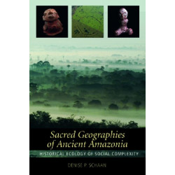 Sacred Geographies of Ancient Amazonia: Historical Ecology of Social Complexity