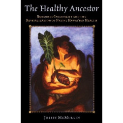 The Healthy Ancestor: Embodied Inequality and the Revitalization of Native Hawai’ian Health
