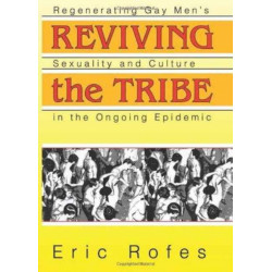 Reviving the Tribe: Regenerating Gay Men's Sexuality and Culture in the Ongoing Epidemic
