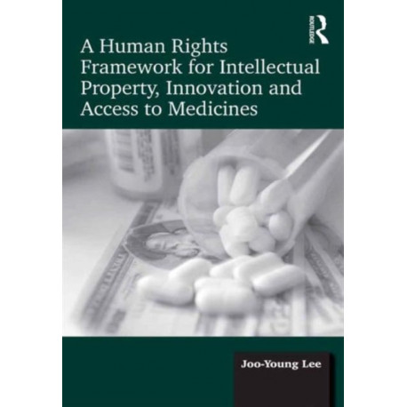 A Human Rights Framework for Intellectual Property, Innovation and Access to Medicines