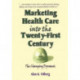 Marketing Health Care Into the Twenty-First Century: The Changing Dynamic