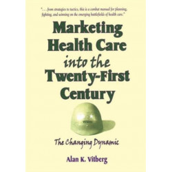 Marketing Health Care Into the Twenty-First Century: The Changing Dynamic