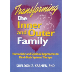 Transforming the Inner and Outer Family: Humanistic and Spiritual Approaches to Mind-Body Systems Therapy
