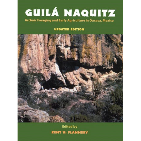 Guila Naquitz: Archaic Foraging and Early Agriculture in Oaxaca, Mexico, Updated Edition