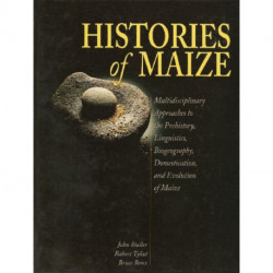 Histories of Maize: Multidisciplinary Approaches to the Prehistory, Linguistics, Biogeography, Domestication, and Evolution of Maize