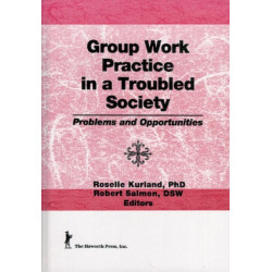 Group Work Practice in a Troubled Society: Problems and Opportunities