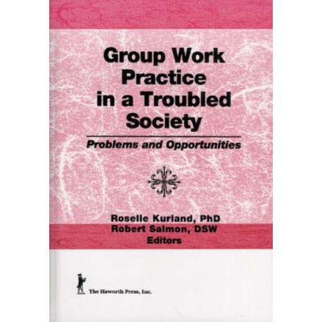 Group Work Practice in a Troubled Society: Problems and Opportunities