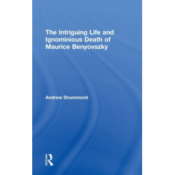 The Intriguing Life and Ignominious Death of Maurice Benyovszky