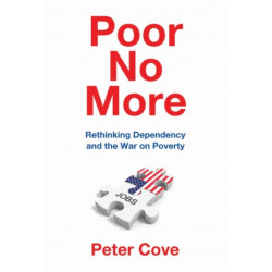 Poor No More: Rethinking Dependency and the War on Poverty