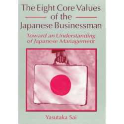 The Eight Core Values of the Japanese Businessman: Toward an Understanding of Japanese Management