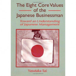 The Eight Core Values of the Japanese Businessman: Toward an Understanding of Japanese Management